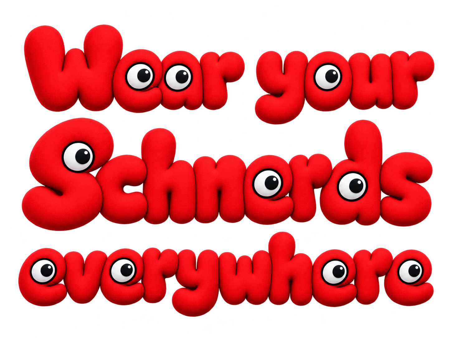 Wear your Schnerd everywhere.